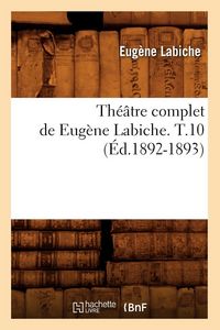 Produktbild: Th&eacute;&acirc;tre complet de Eug&egrave;ne Labiche. T.10 (&Eacute;d.1892-1893)