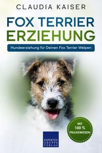 Produktbild: Fox Terrier Erziehung: Hundeerziehung f&uuml;r Deinen Fox Terrier Welpen
