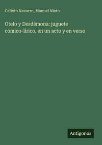 Produktbild: Otelo y Desd&eacute;mona: juguete c&oacute;mico-l&iacute;rico, en un acto y en verso