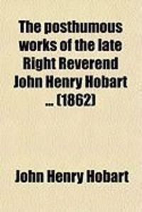 Produktbild: The Posthumous Works of the Late Right Reverend John Henry Hobart (Volume 2); With a Memoir of His Life