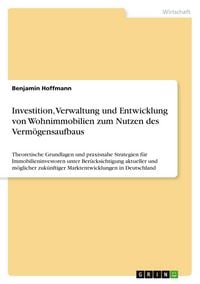 Produktbild: Investition, Verwaltung und Entwicklung von Wohnimmobilien zum Nutzen des Verm&ouml;gensaufbaus