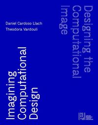 Produktbild: Designing the Computational Image, Imagining Computational Design