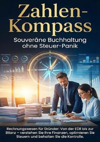 Produktbild: Zahlen-Kompass: Souver&auml;ne Buchhaltung ohne Steuer-Panik