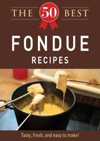 Produktbild: The 50 Best Fondue Recipes