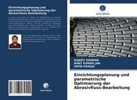 Produktbild: Einrichtungsplanung und parametrische Optimierung der Abrasivfluss-Bearbeitung