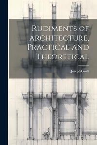 Produktbild: Rudiments of Architecture, Practical and Theoretical