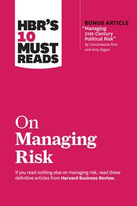 Produktbild: HBR's 10 Must Reads on Managing Risk (with bonus article "Managing 21st-Century Political Risk" by Condoleezza Rice and Amy Zegart)
