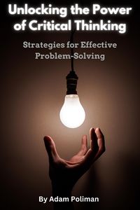 Produktbild: Unlocking the Power of Critical Thinking: Strategies for Effective Problem-Solving