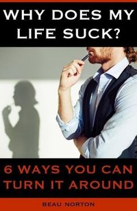 Produktbild: Why Does My Life Suck? 6 Ways to Turn it Around