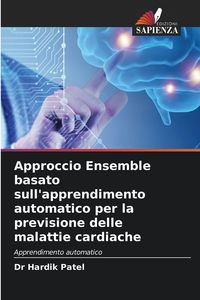 Produktbild: Approccio Ensemble basato sull'apprendimento automatico per la previsione delle malattie cardiache