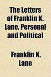 Produktbild: The Letters of Franklin K. Lane, Personal and Political