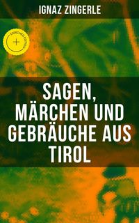 Produktbild: Sagen, Ma&uml;rchen und Gebra&uml;uche aus Tirol