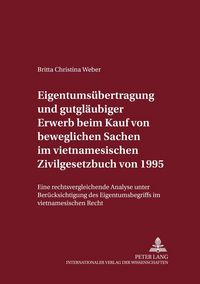 Produktbild: Eigentums&uuml;bertragung und gutgl&auml;ubiger Erwerb beim Kauf von beweglichen Sachen im vietnamesischen Zivilgesetzbuch von 1995
