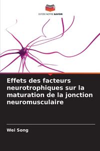 Produktbild: Effets des facteurs neurotrophiques sur la maturation de la jonction neuromusculaire