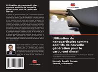 Produktbild: Utilisation de nanoparticules comme additifs de nouvelle g&eacute;n&eacute;ration pour le carburant diesel