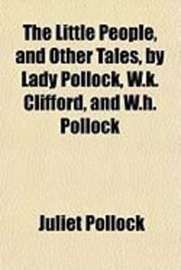 Produktbild: The Little People, and Other Tales, by Lady Pollock, W.K. Clifford, and W.H. Pollock