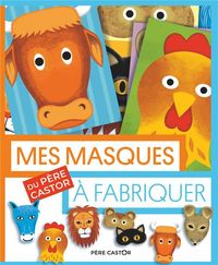 Produktbild: Mes masques du P&egrave;re Castor &agrave; fabriquer
