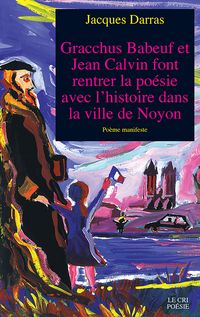 Produktbild: Gracchus Babeuf et Jean Calvin font rentrer la po&eacute;sie avec l'histoire dans la ville de Noyon