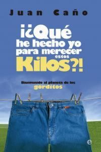 Produktbild: &iquest;Qu&eacute; he hecho yo para merecer estos kilos? : bienvenido al planeta de los gorditos
