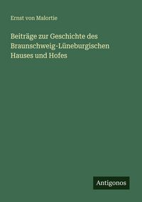Produktbild: Beitr&auml;ge zur Geschichte des Braunschweig-L&uuml;neburgischen Hauses und Hofes
