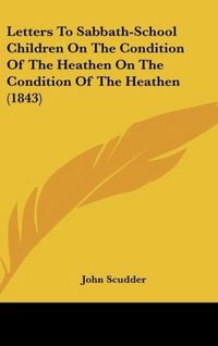 Produktbild: Letters To Sabbath-School Children On The Condition Of The Heathen On The Condition Of The Heathen (1843)