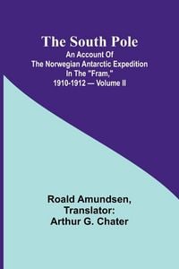 Produktbild: The South Pole; an account of the Norwegian Antarctic expedition in the "Fram," 1910-1912 - Volume II