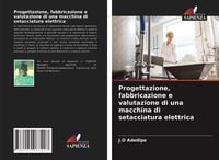 Produktbild: Progettazione, fabbricazione e valutazione di una macchina di setacciatura elettrica