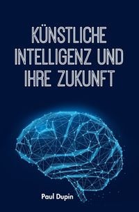 Produktbild: K&uuml;nstliche Intelligenz und ihre Zukunft