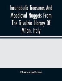 Produktbild: Incunabulic Treasures And Meadieval Nuggets From The Trivulzio Library Of Milan, Italy