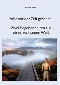 Produktbild: Was vor der Zeit geschah- Zwei Begebenheiten aus einer zerissenen Welt
