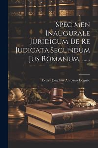 Produktbild: Specimen Inaugurale Juridicum De Re Judicata Secundum Jus Romanum, ......