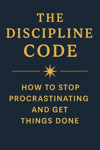 Produktbild: The Discipline Code How to Stop Procrastinating and Get Things Done
