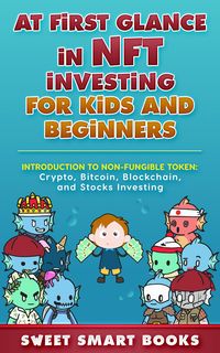 Produktbild: At first glance in NFT Investing for Kids and Beginners: Introduction to Non-Fungible Token: Crypto, Bitcoin, Blockchain, and Stocks Investing