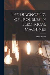 Produktbild: The Diagnosing of Troubles in Electrical Machines