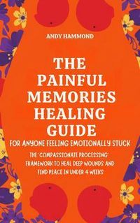 Produktbild: The Painful Memories Healing Guide: For Anyone Feeling Emotionally Stuck