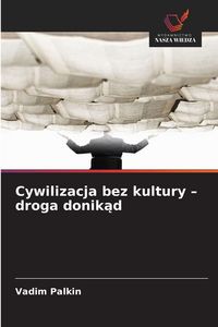 Produktbild: Cywilizacja bez kultury - droga donik&iquest;d