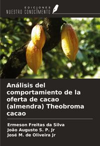 Produktbild: An&aacute;lisis del comportamiento de la oferta de cacao (almendra) Theobroma cacao