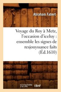 Produktbild: Voyage du Roy &agrave; Metz, l'occasion d'iceluy