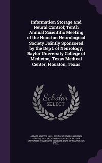 Produktbild: Information Storage and Neural Control; Tenth Annual Scientific Meeting of the Houston Neurological Society Jointly Sponsored by the Dept. of Neurolog