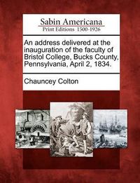 Produktbild: An Address Delivered at the Inauguration of the Faculty of Bristol College, Bucks County, Pennsylvania, April 2, 1834.