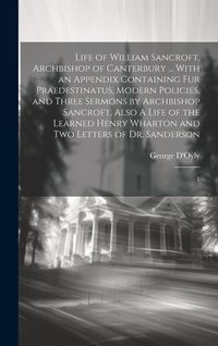 Produktbild: Life of William Sancroft, Archbishop of Canterbury ... With an Appendix Containing Fur Praedestinatus, Modern Policies, and Three Sermons by Archbisho