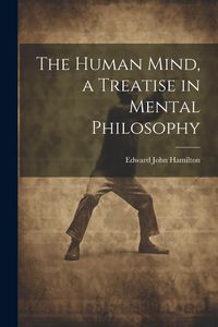 Produktbild: The Human Mind, a Treatise in Mental Philosophy
