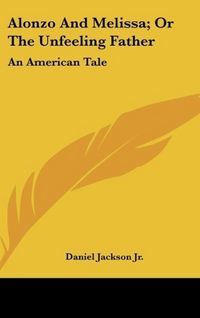 Produktbild: Jackson Jr., D: Alonzo And Melissa; Or The Unfeeling Father