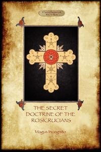 Produktbild: The Secret Doctrine of the Rosicrucians - Illustrated with the Secret Rosicrucian Symbols (Aziloth Books)