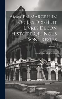 Produktbild: Ammien Marcellin Ou Les Dix-huit Livres De Son Histoire Qiu Nous Sont Rest&eacute;s; Volume 2