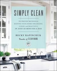 Bild vom Artikel Simply Clean: The Proven Method for Keeping Your Home Organized, Clean, and Beautiful in Just 10 Minutes a Day vom Autor Becky Rapinchuk