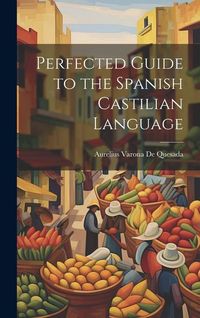 Produktbild: Perfected Guide to the Spanish Castilian Language