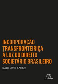 Produktbild: Incorpora&ccedil;&atilde;o Transfronteiri&ccedil;a &agrave; Luz do Direito Societ&aacute;rio Brasileiro