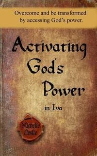 Produktbild: Activating God's Power in Iva: Overcome and be transformed by accessing God's power.