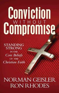 Produktbild: Conviction Without Compromise: Standing Strong in the Core Beliefs of the Christian Faith